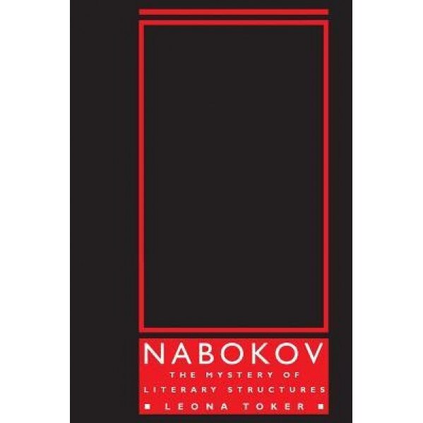 Nabokov: The Mystery of Literary Structures, Leona Toker (Author)