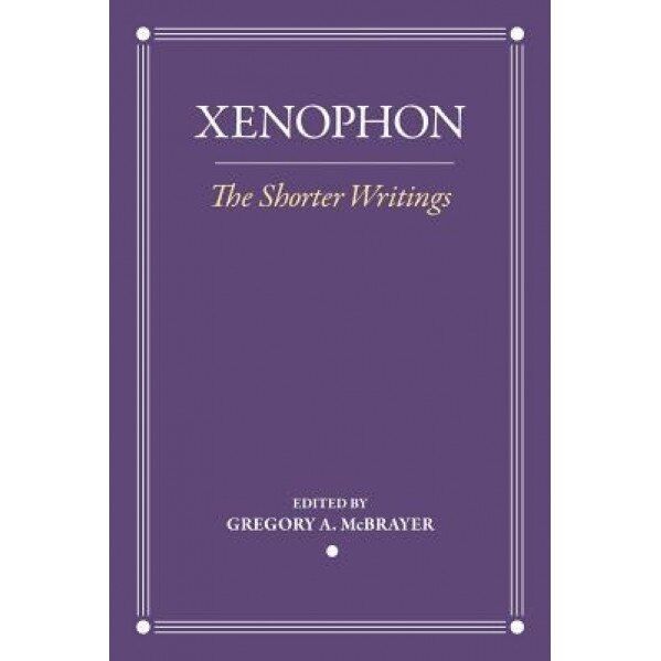 The Shorter Writings, Xenophon (Author)