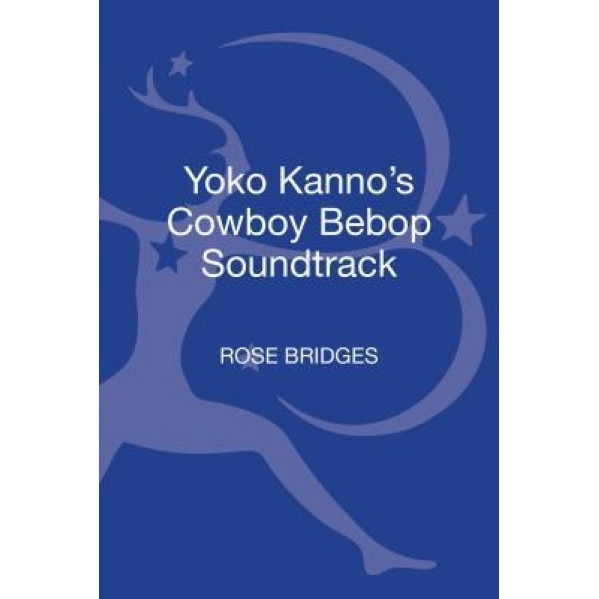 Yoko Kanno's Cowboy Bebop Soundtrack, Rose Bridges (Author)