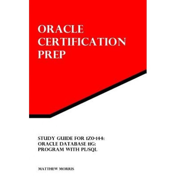 Study Guide for 1z0-144: Oracle Database 11g: Program with PL/SQL: Oracle Certification Prep, Matthew Morris (Author)