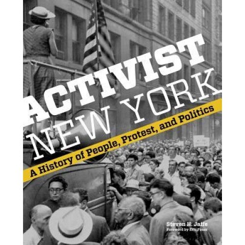 Activist New York: A History of People, Protest, and Politics, Steven H. Jaffe (Author)