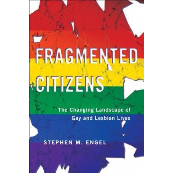 Fragmented Citizens: The Changing Landscape of Gay and Lesbian Lives, Stephen M. Engel (Author)