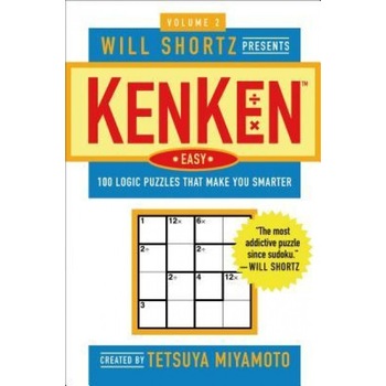 Will Shortz Presents Kenken Easy, Volume 2: 100 Logic Puzzles That Make You Smarter, Tetsuya Miyamoto Will Shortz Presents Kenken Easy, Volume 2: 100 Logic Puzzles That Make You Smarter, Tetsuya Miyamoto