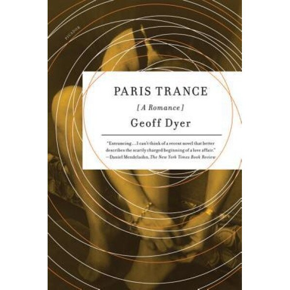 Paris Trance: A Romance, Geoff Dyer