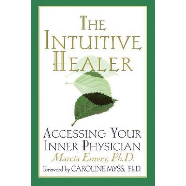 The Intuitive Healer: Accessing Your Inner Physician, Marcia Emery (Author)