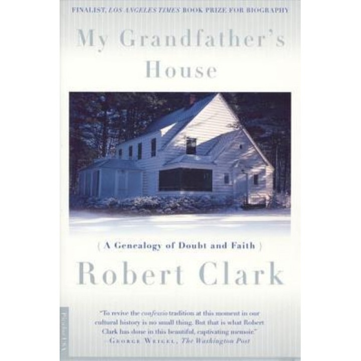 My Grandfather's House: A Genealogy of Doubt and Faith, Robert Clark (Author)