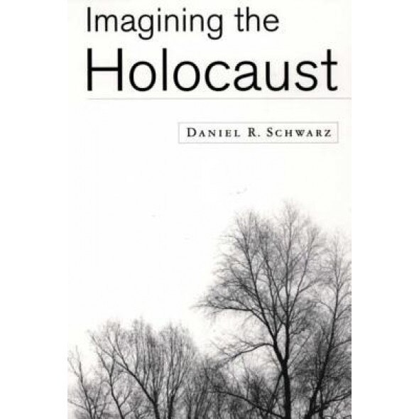 Imagining the Holocaust, Daniel R. Schwarz (Author)
