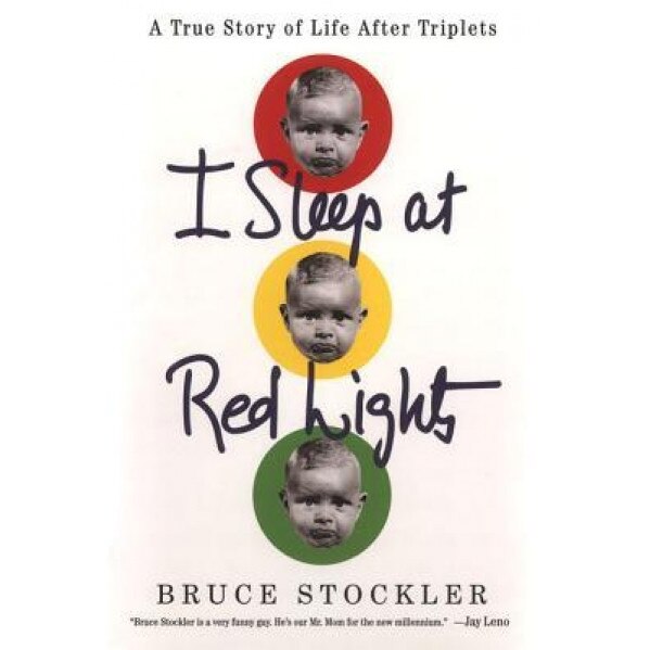I Sleep at Red Lights: A True Story of Life After Triplets, Bruce Stockler (Author)