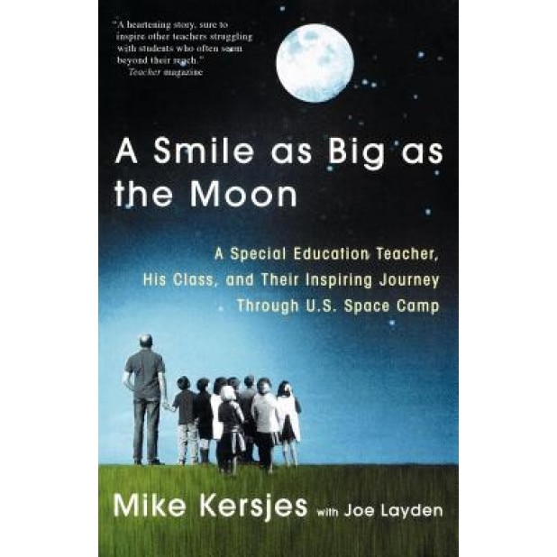 A Smile as Big as the Moon: A Special Education Teacher, His Class, and Their Inspiring Journey Through U.S. Space Camp, Mike Kersjes (Author)