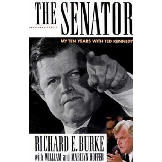 The Senator: My Years with Ted Kennedy, Richard E. Burke (Author)