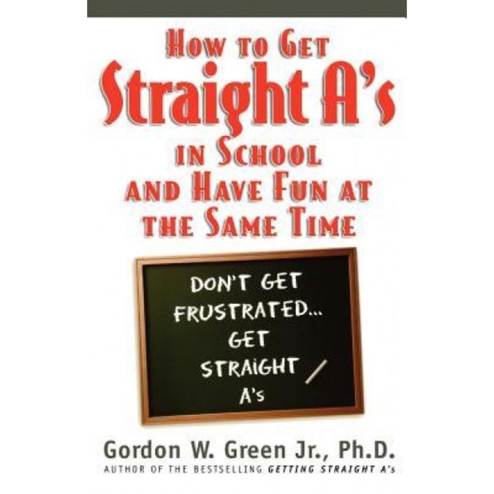How to Get Straight A's in School, Gordon W. Green