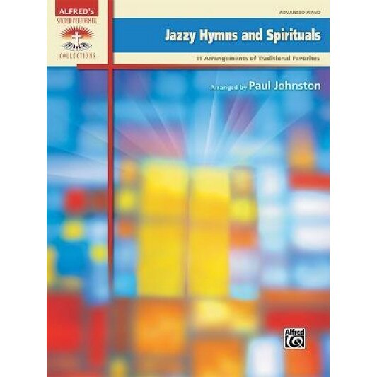 Jazzy Hymns and Spirituals: 11 Arrangements of Traditional Favorites, Paul Johnston (Arranged by)