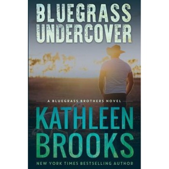 Bluegrass Undercover: A Bluegrass Brothers Novel, Kathleen Brooks (Author) Bluegrass Undercover: A Bluegrass Brothers Novel, Kathleen Brooks (Author)