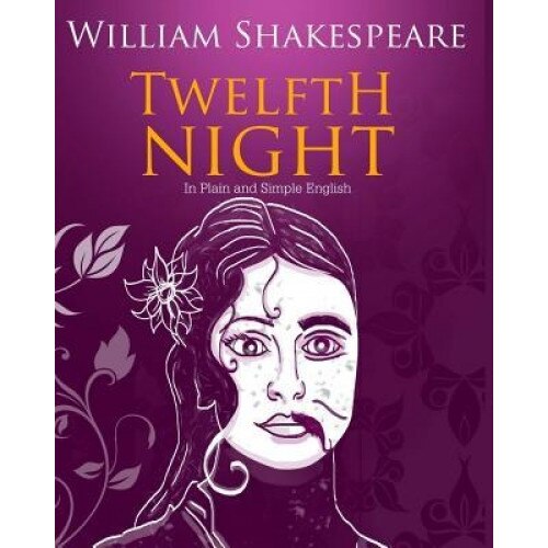 Twelfth Night in Plain and Simple English: A Modern Translation and the Original Version, William Shakespeare (Author)