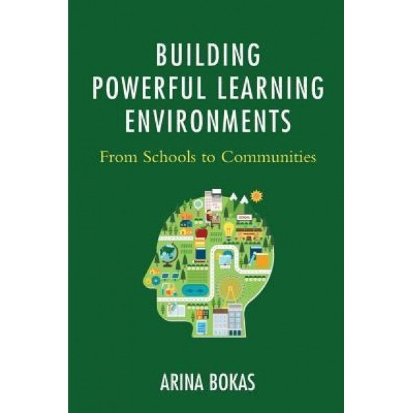 Building Powerful Learning Environments: From Schools to Communities, Arina Bokas (Author)