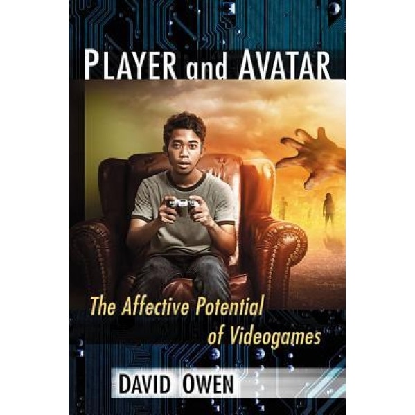 Player and Avatar: The Affective Potential of Videogames, David Owen (Author)