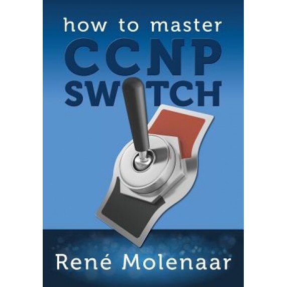 How to Master CCNP Switch, Rene Molenaar (Author)
