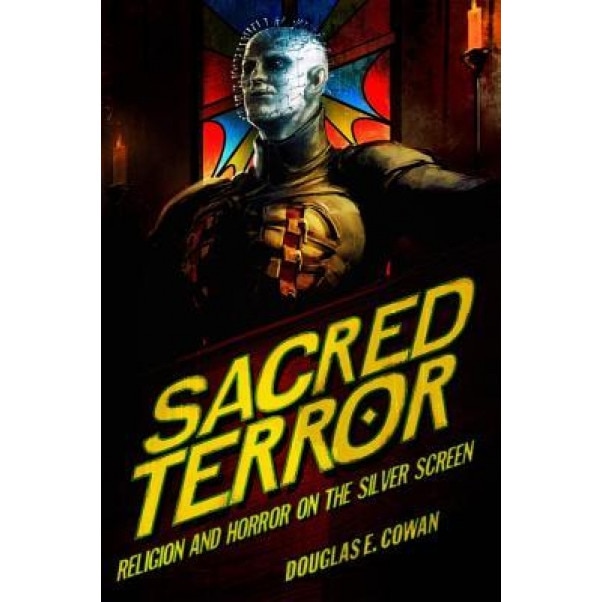 Sacred Terror: Religion and Horror on the Silver Screen, Douglas E. Cowan (Author)