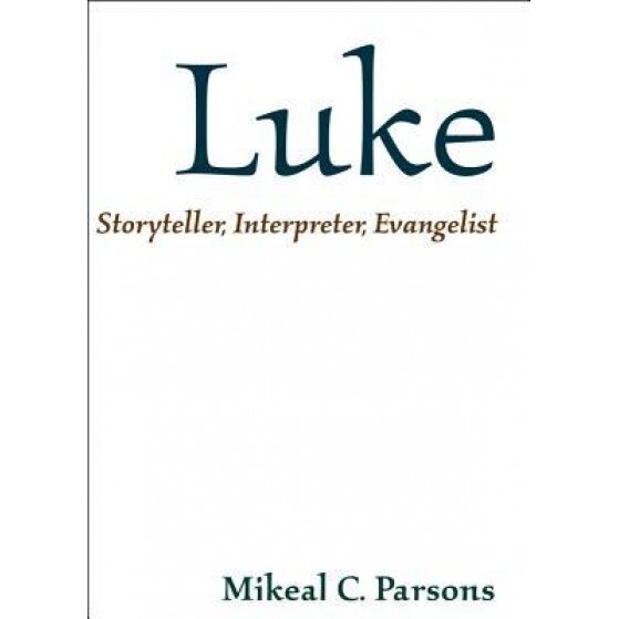 Luke: Storyteller, Interpreter, Evangelist, Mikeal C. Parsons (Author)