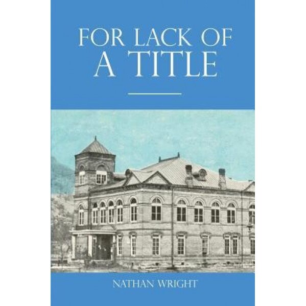 For Lack of a Title, Nathan Wright (Author)