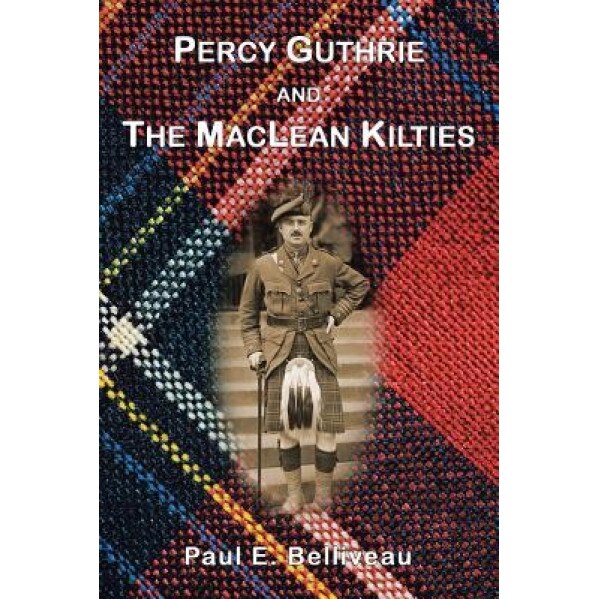 Percy Guthrie and the MacLean Kilties, Paul E. Belliveau (Author)