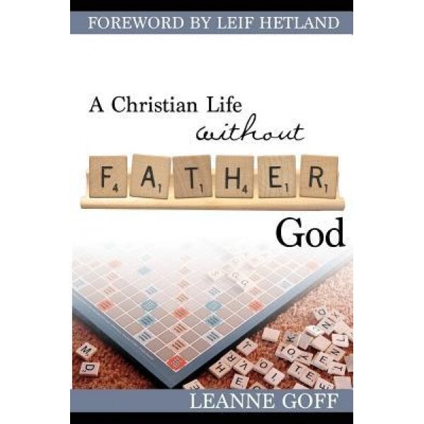 A Christian Life Without Father God, Leanne Goff (Author)