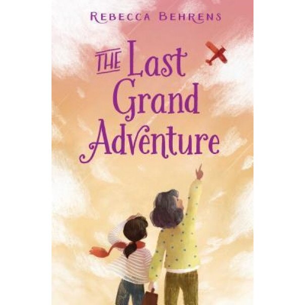 The Last Grand Adventure, Rebecca Behrens (Author)