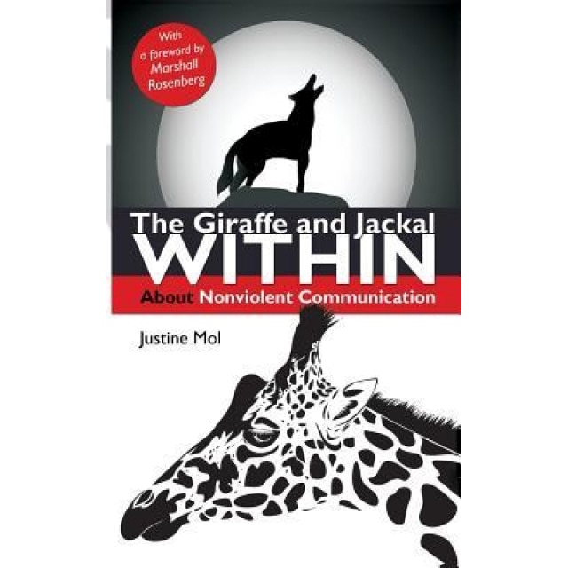The Giraffe and Jackal Within: About Nonviolent Communication, Justine Mol (Author)