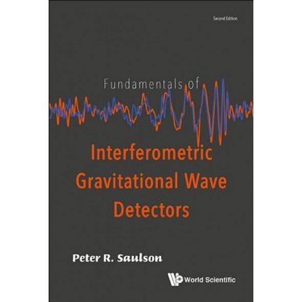 Fundamentals of Interferometric Gravitational Wave Detectors (Second Edition), Peter R. Saulson (Author)