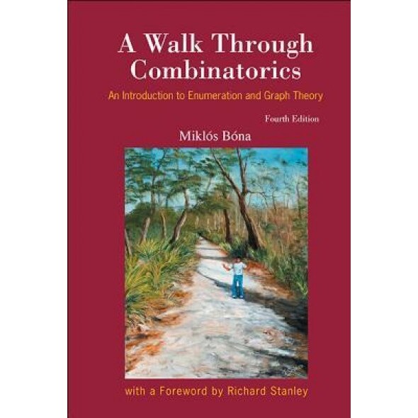 Walk Through Combinatorics, A: An Introduction to Enumeration and Graph Theory (Fourth Edition), Miklos Bona (Author)