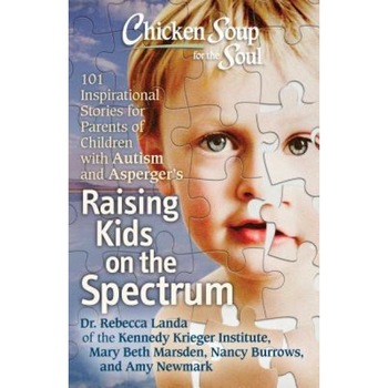 Chicken Soup for the Soul: Raising Kids on the Spectrum: 101 Inspirational Stories for Parents of Children with Autism and Asperger's, Rebecca Landa (Author) Chicken Soup for the Soul: Raising Kids on the Spectrum: 101 Inspirational Stories for Parents of Children with Autism and Asperger's, Rebecca Landa (Author)