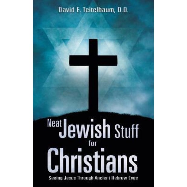 Neat Jewish Stuff for Christians, D. O. David E. Teitelbaum (Author)