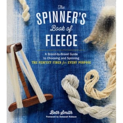 The Spinner's Book of Fleece: A Breed-By-Breed Guide to Choosing and Spinning the Perfect Fiber for Every Purpose, Beth Smith (Author)