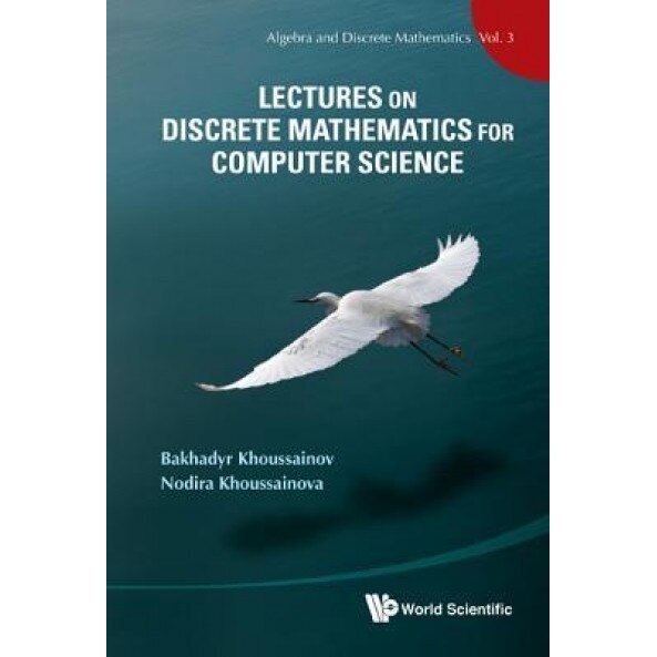 Lectures on Discrete Mathematics for Computer Science, Bakhadyr Khoussainov (Author)