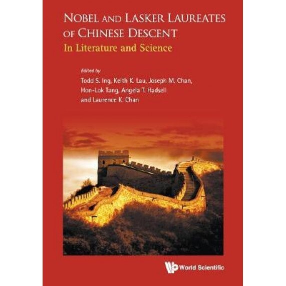 Nobel and Lasker Laureates of Chinese Descent: In Literature and Science, Todd S. Ing (Author)