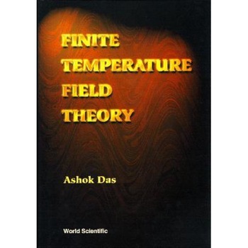Finite Temperature Field Theory, Ashok Das (Author) Finite Temperature Field Theory, Ashok Das (Author)