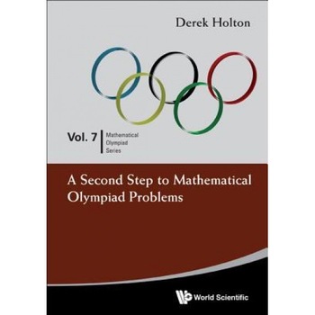 A Second Step to Mathematical Olympiad Problems, Derek Holton (Author) A Second Step to Mathematical Olympiad Problems, Derek Holton (Author)
