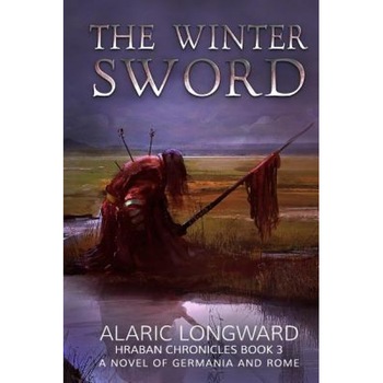 The Winter Sword: A Novel of Germania and Rome, MR Alaric Longward (Author) The Winter Sword: A Novel of Germania and Rome, MR Alaric Longward (Author)