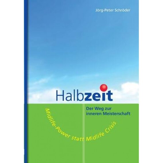 Halbzeit - Der Weg Zur Inneren Meisterschaft, Jorg-Peter Schroder (Author)