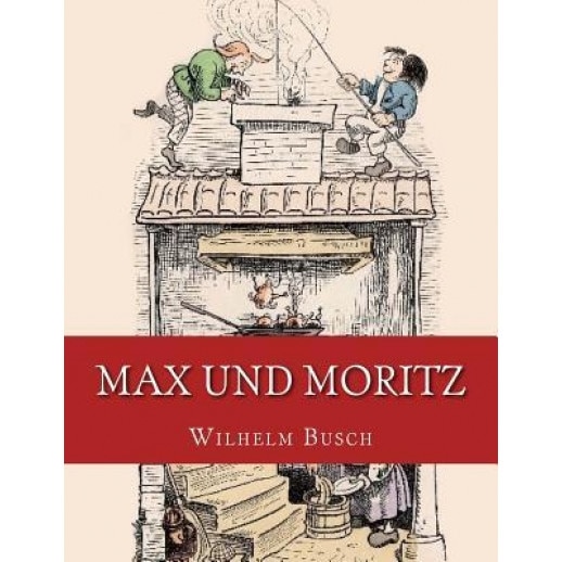Max Und Moritz: Originalausgabe Von 1906, Wilhelm Busch (Author)