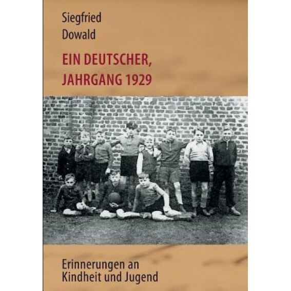 Ein Deutscher, Jahrgang 1929, Siegfried Dowald (Author)