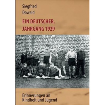 Ein Deutscher, Jahrgang 1929, Siegfried Dowald (Author) Ein Deutscher, Jahrgang 1929, Siegfried Dowald (Author)