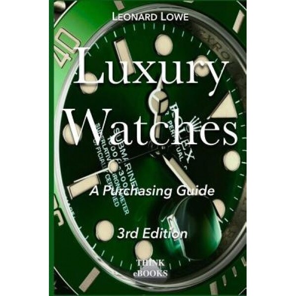Luxury Watches: A Purchasing Guide, Leonard Lowe (Author)