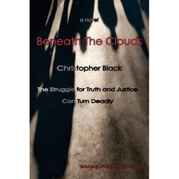 Beneath the Clouds: The Struggle for Truth and Justice Can Turn Deadly, Christopher Black (Author)