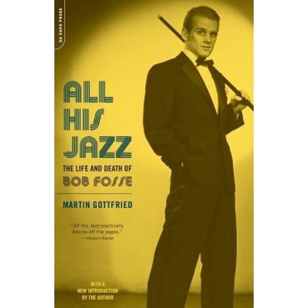 All His Jazz: The Life & Death of Bob Fosse, Martin Gottfried