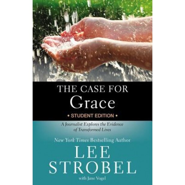 The Case for Grace Student Edition: A Journalist Explores the Evidence of Transformed Lives, Lee Strobel (Author)