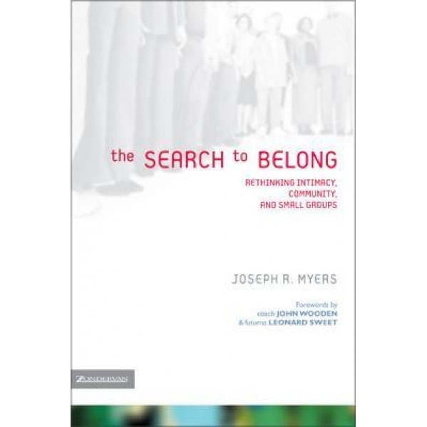 Search to Belong: Rethinking Intimacy, Community, and Small Groups, Renee N. Altson, Ivy Beckwith, Joseph R. Myers