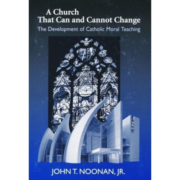 A Church That Can and Cannot Change: The Development of Catholic Moral Teaching, John T., Jr. Noonan (Author)