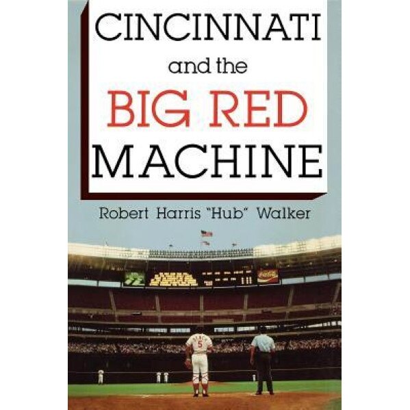 Cincinnati and the Big Red Machine, Robert Walker (Author)