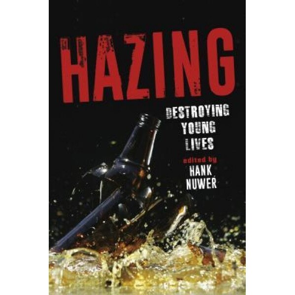 Hazing: Destroying Young Lives, Hank Nuwer (Editor)